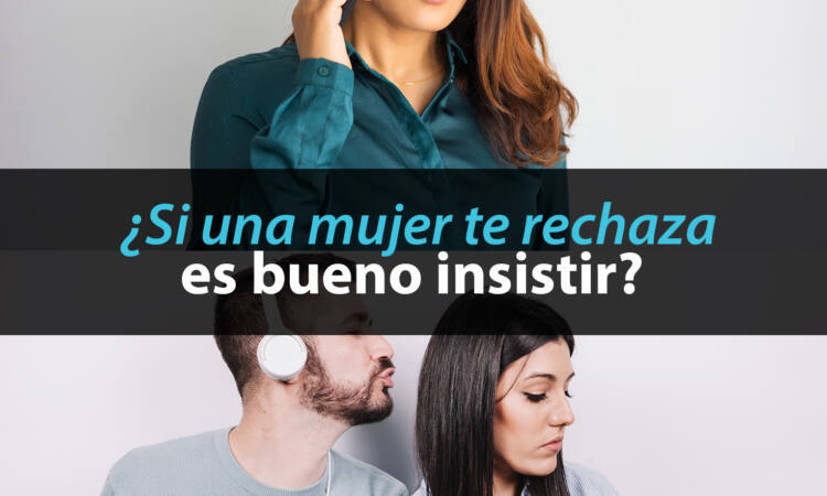 por que una chica rechaza una cita es necesario intentarlo todo para seducirla